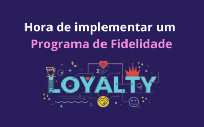 Chegou a hora de implementar um programa de fidelidade