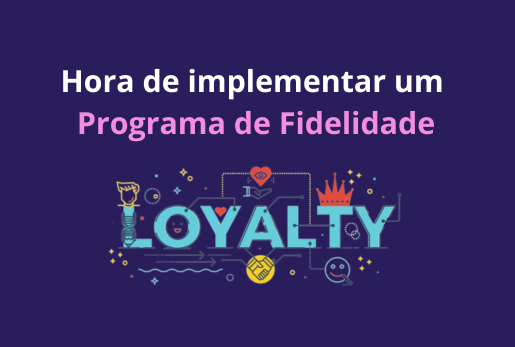 Chegou a hora de implementar um programa de fidelidade